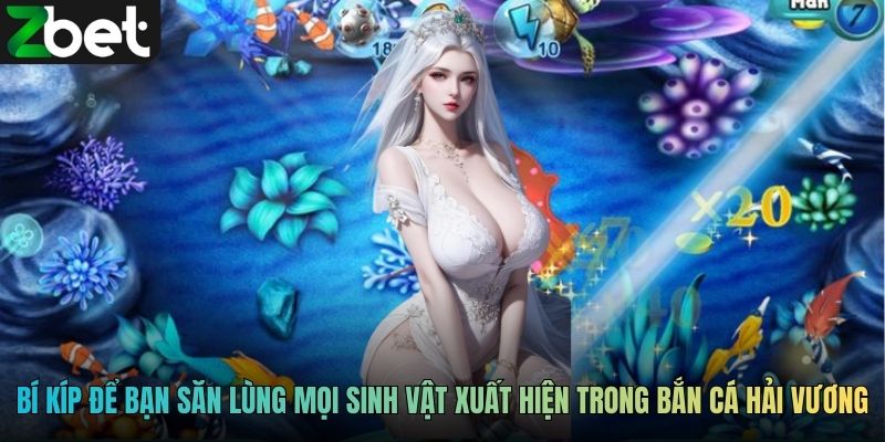 Bí kíp để bạn săn lùng mọi sinh vật xuất hiện trong bắn cá hải vương