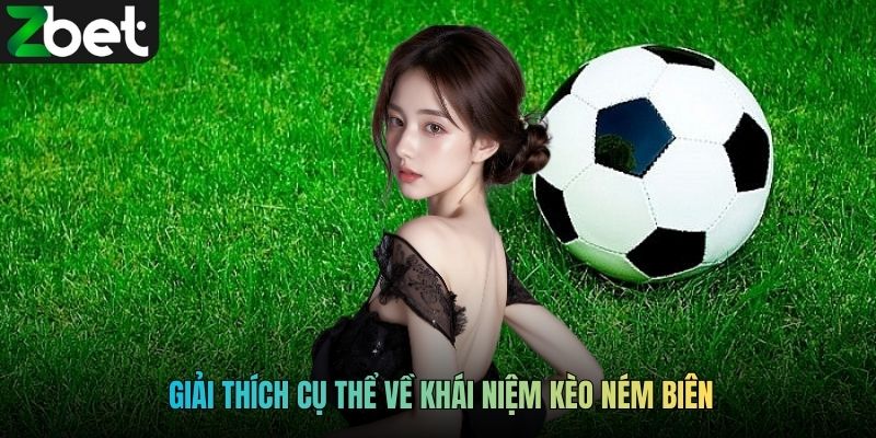 Giải thích cụ thể về khái niệm kèo ném biên