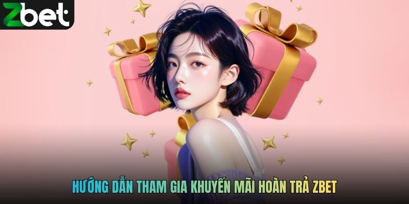 Hướng dẫn tham gia khuyến mãi hoàn trả ZBET