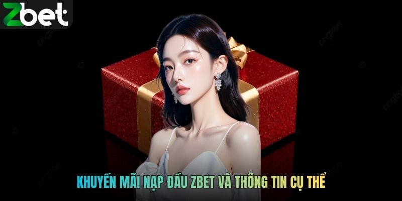 Khuyến mãi nạp đầu ZBET và thông tin cụ thể
