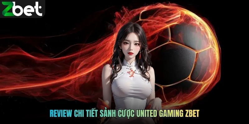 Review chi tiết sảnh cược United Gaming ZBET